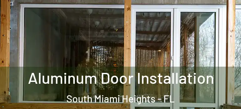  Aluminum Door Installation South Miami Heights - FL