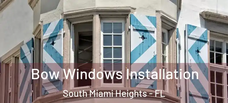  Bow Windows Installation South Miami Heights - FL