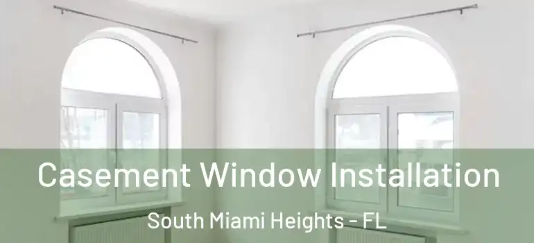  Casement Window Installation South Miami Heights - FL