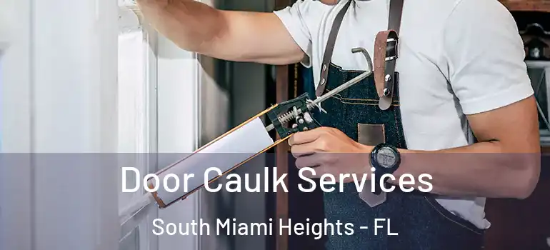  Door Caulk Services South Miami Heights - FL