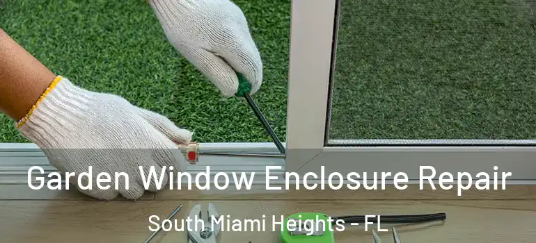  Garden Window Enclosure Repair South Miami Heights - FL