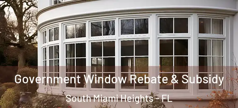  Government Window Rebate & Subsidy South Miami Heights - FL