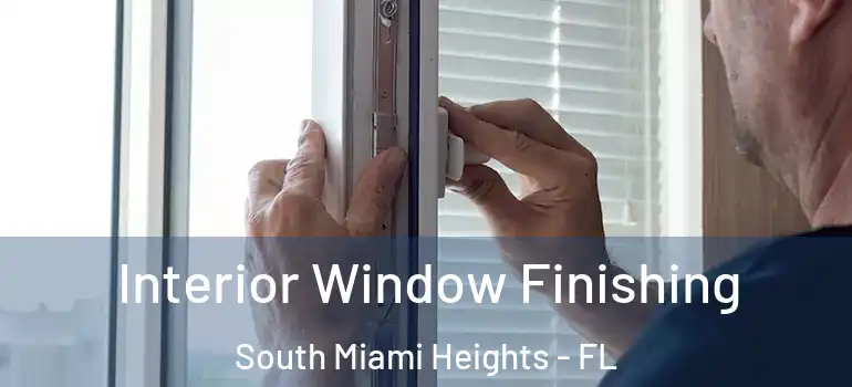  Interior Window Finishing South Miami Heights - FL