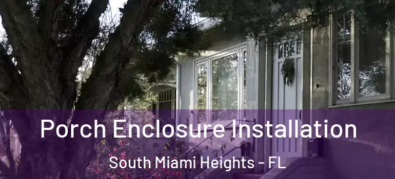  Porch Enclosure Installation South Miami Heights - FL