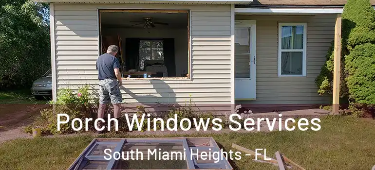  Porch Windows Services South Miami Heights - FL