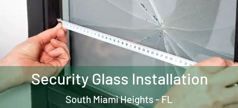  Security Glass Installation South Miami Heights - FL