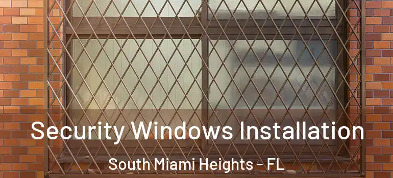  Security Windows Installation South Miami Heights - FL