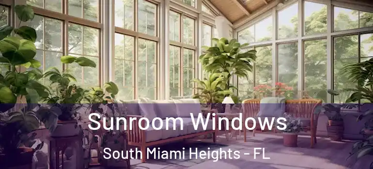  Sunroom Windows South Miami Heights - FL