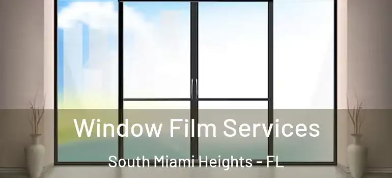  Window Film Services South Miami Heights - FL
