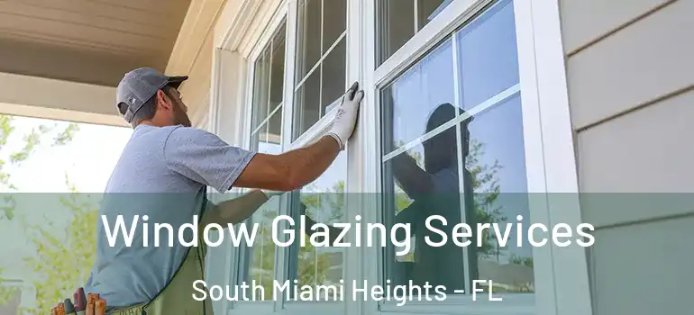  Window Glazing Services South Miami Heights - FL