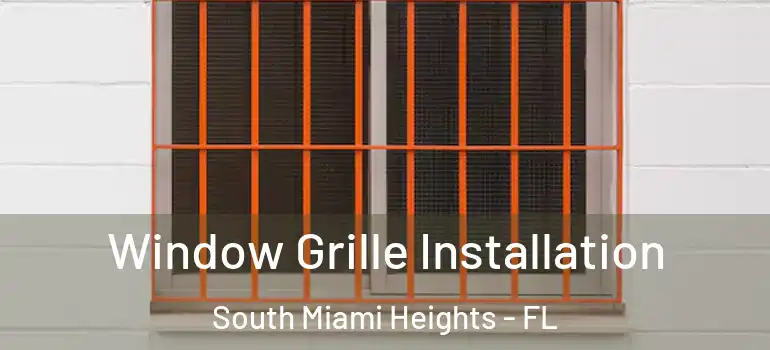  Window Grille Installation South Miami Heights - FL