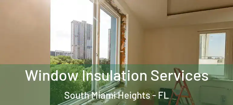  Window Insulation Services South Miami Heights - FL