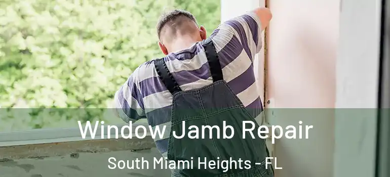  Window Jamb Repair South Miami Heights - FL