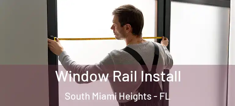  Window Rail Install South Miami Heights - FL
