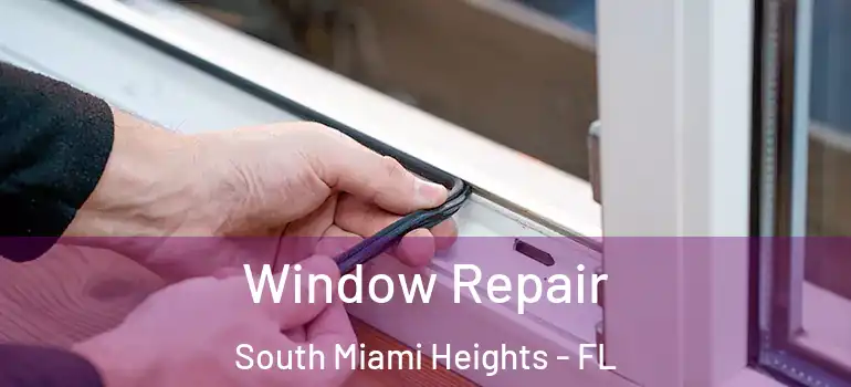  Window Repair South Miami Heights - FL